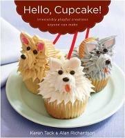Hello, Cupcake!: Irresistibly Playful Creations Anyone Can Make - Karen Tack,Alan Richardson - cover