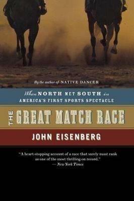 The Great Match Race: When North Met South in America's First Sports Spectacle - John Eisenberg - cover
