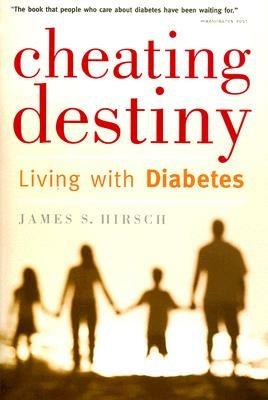 Cheating Destiny: Living with Diabetes - James S Hirsch - cover
