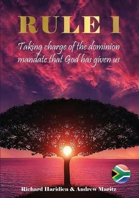 Rule 1: Taking charge of the dominion mandate that God has given us - Richard Haridien,Maritz Andrew - cover