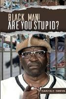 Libro in inglese Black Man! Are Your Stupid?  - Sakhile Sibiya
