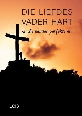 Die Liefdes Vader Hart - Lois L - cover