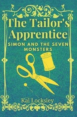The Tailor's Apprentice: Simon and the Seven Monsters - Kal Locksley - cover