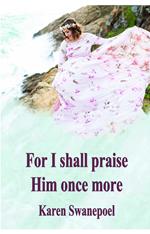For I shall praise Him once more