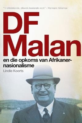 DF Malan en die opkoms van Afrikaner-nasionalisme: Stories van gister en vandag - Lindie Koorts - cover