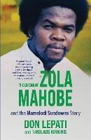 The Legend of Zola Mahobe And Mamelodi Sundowns Story