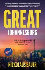 Great Johannesburg: What Happened? How to Save an African Economic Giant