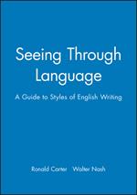 Seeing Through Language: A Guide to Styles of English Writing