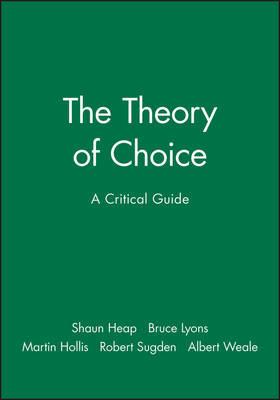 The Theory of Choice: A Critical Guide - Shaun Heap,Bruce Lyons,Martin Hollis - cover