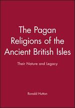 The Pagan Religions of the Ancient British Isles: Their Nature and Legacy