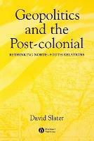 Geopolitics and the Post-Colonial: Rethinking North-South Relations - David Slater - cover