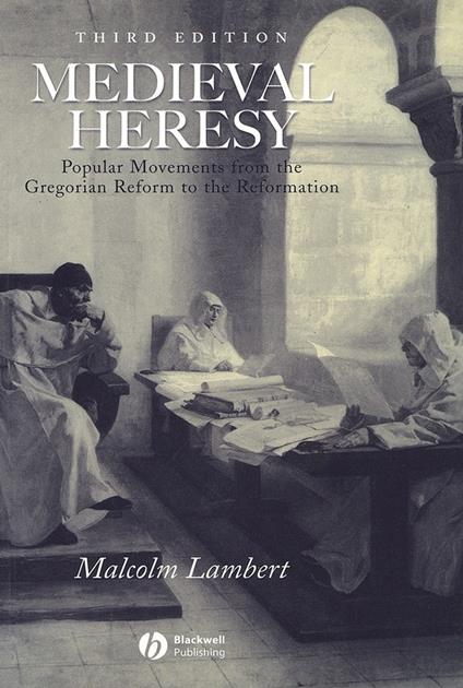 Medieval Heresy: Popular Movements from the Gregorian Reform to the Reformation - Malcolm Lambert - cover