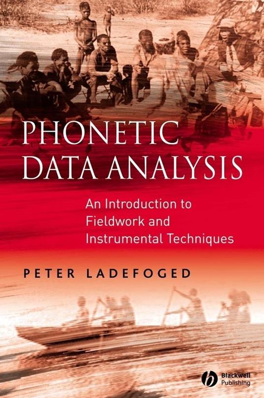 Phonetic Data Analysis: An Introduction to Fieldwork and Instrumental Techniques - Peter Ladefoged - cover