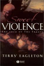 Sweet Violence: The Idea of the Tragic