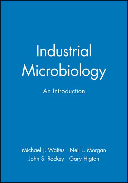 Industrial Microbiology: An Introduction - Michael J. Waites,Neil L. Morgan,John S. Rockey - cover
