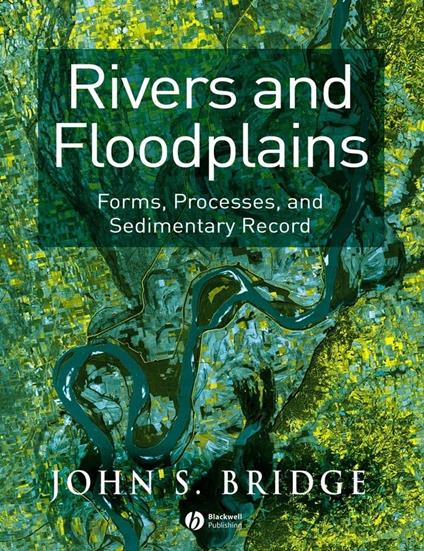 Rivers and Floodplains: Forms, Processes, and Sedimentary Record - John S. Bridge - cover