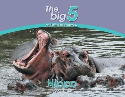 Hippo: The Big 5 and other wild animals - Megan Emmett - cover