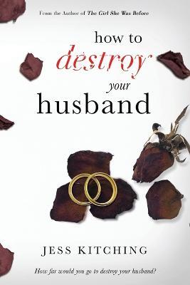 How To Destroy Your Husband - Jess Kitching - cover