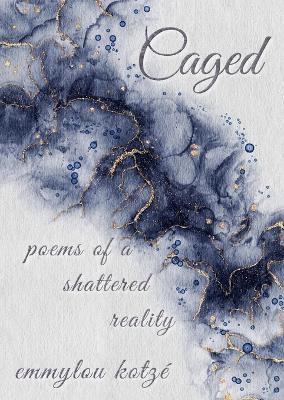 Caged: Poems of a Shattered Reality - Emmylou Kotzé - cover