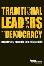 Traditional leaders in a democracy: Resources, respect and resistance