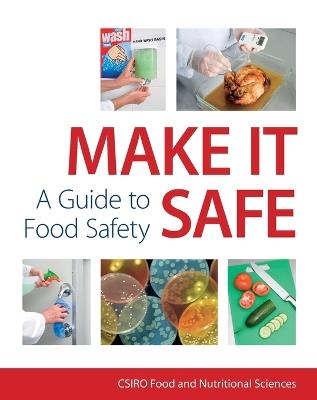 Make It Safe: A Guide to Food Safety - CSIRO Food and Nutritional Sciences - cover