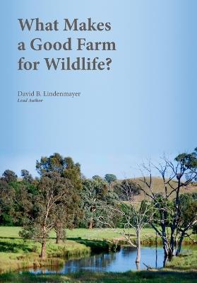 What Makes a Good Farm for Wildlife? - David Lindenmayer - cover