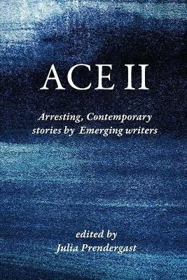 Ace II: Arresting Contemporary stories by Emerging writers - cover