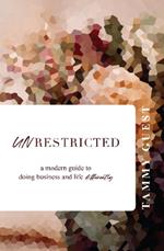 Unrestricted: A modern guide to doing business and life differently