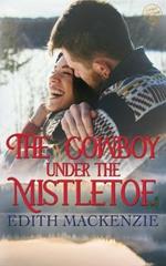 The Cowboy Under The Mistletoe: A clean and wholesome cowboy christmas romance