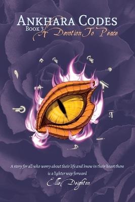 Ankhara Codes: A Devotion To Peace: A Devotion To Peace - Ellie A Deighton - cover