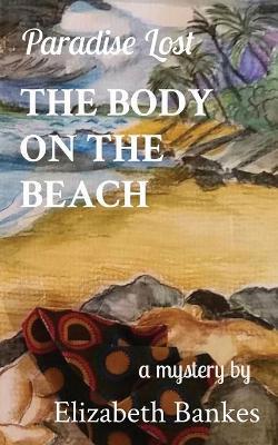 The Body on the Beach: Paradise Lost - Elizabeth M Bankes - cover