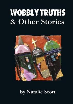 Wobbly Truths & Other Stories - Natalie Scott - cover