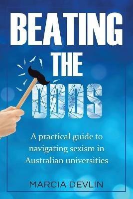 Beating the Odds: A practical guide to navigating sexism in Australian universities - Marcia Devlin - cover