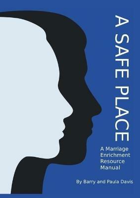 A Safe Place: A Marriage Enrichment Resource Manual - Barry Davis,Paula Davis - cover