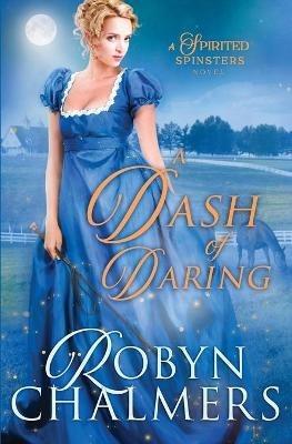 A Dash of Daring: A Spirited Spinsters Sweet Regency Romance Novel - Robyn Chalmers - cover