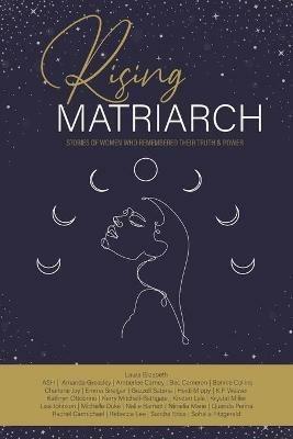 Rising Matriarch: Stories of women who remembered their truth and power - cover