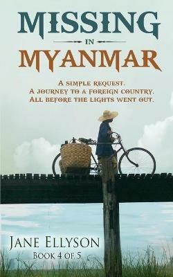 Missing in Myanmar: A simple request. A journey to a foreign country. All before the lights went out. - Jane Ellyson - cover
