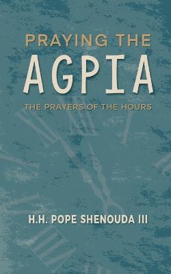Praying the Agpia - The Prayers of the Hours - H H Pope Shenouda - cover