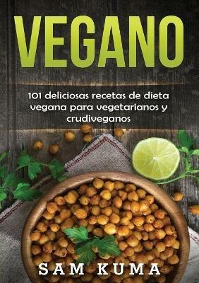 Vegano: 101 deliciosas recetas de dieta vegana para vegetarianos y crudiveganos - Sam Kuma - cover
