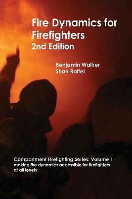 Fire Dynamics for Firefighters - Benjamin A Walker,Shan W Raffel - cover
