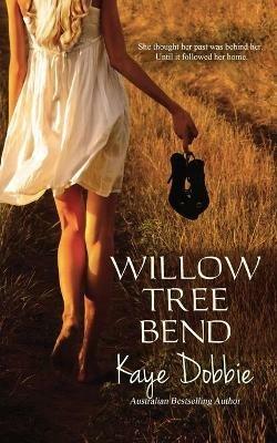 Willow Tree Bend - Kaye Dobbie - cover
