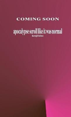 apocalypse scroll like it was normal - Kenji Kinz - cover