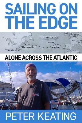 Sailing on the Edge: Alone Across the Atlantic - Peter Keating - cover