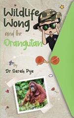 Wildlife Wong and the Orangutan: Wildlife Wong Series Book 2