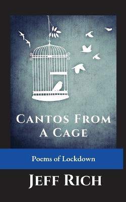 Cantos from a Cage Poems of Lockdown. - Jeff Rich - cover