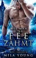 Wie Man Eine Fee Zahmt: Fantasy Romantik - Mila Young - cover
