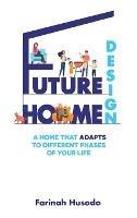 Libro in inglese Future Home Design: A Home That Adapts To Different Phases Of Your Life  - Farinah Husodo
