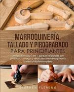 Marroquineria, Tallado y Pirograbado para Principiantes: Una guiasencilla 3 en 1 para principiantes con procesos, consejos y tecnicassobremarroquineria y manualidadesenmadera