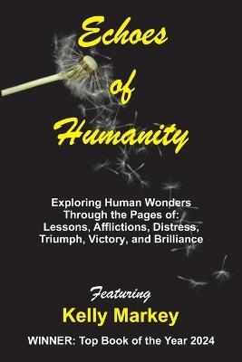 Echoes of Humanity: Exploring Human Wonders Through the Pages of: Lessons, Affliction, Triumph, Victory and Brilliance - Kelly Markey - cover