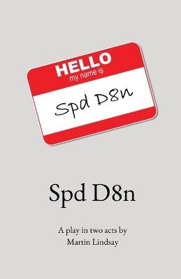 Spd D8n: A play in two acts by - Martin Jd Lindsay - cover